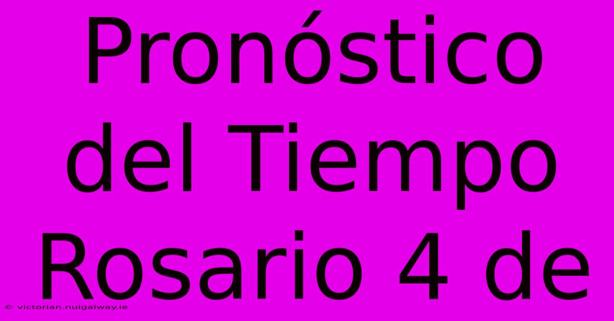 Pronóstico Del Tiempo Rosario 4 De 