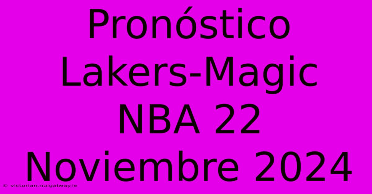 Pronóstico Lakers-Magic NBA 22 Noviembre 2024