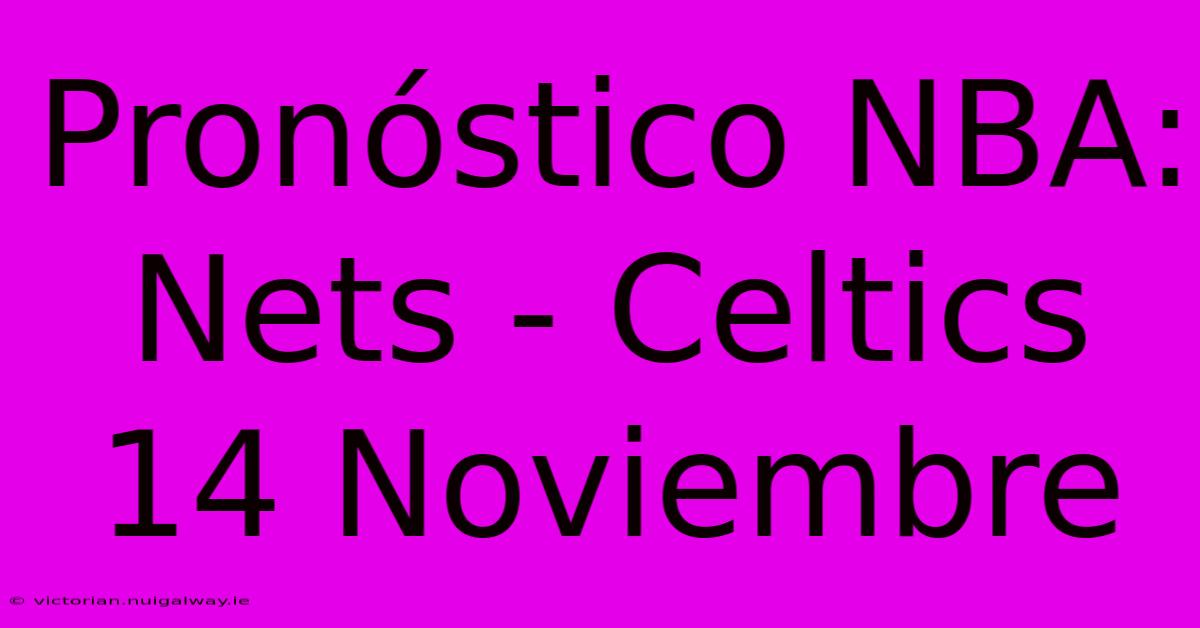 Pronóstico NBA: Nets - Celtics 14 Noviembre