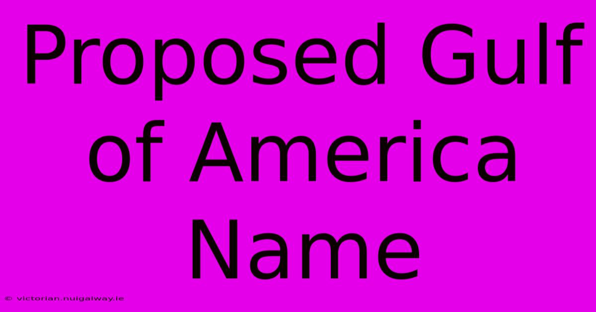 Proposed Gulf Of America Name