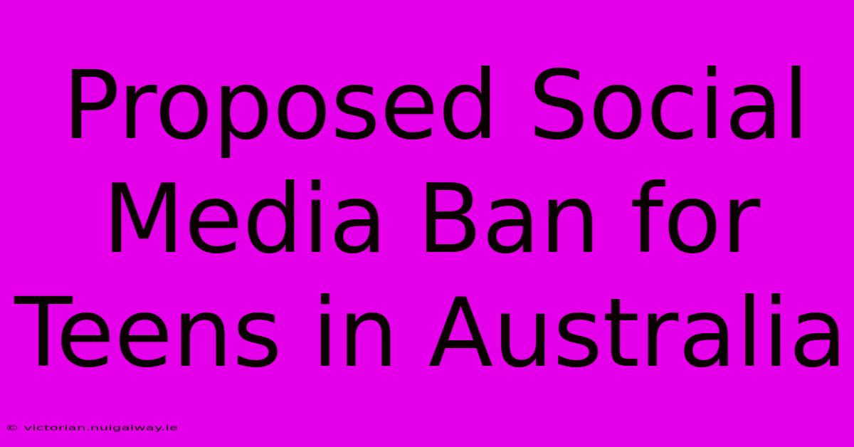 Proposed Social Media Ban For Teens In Australia 