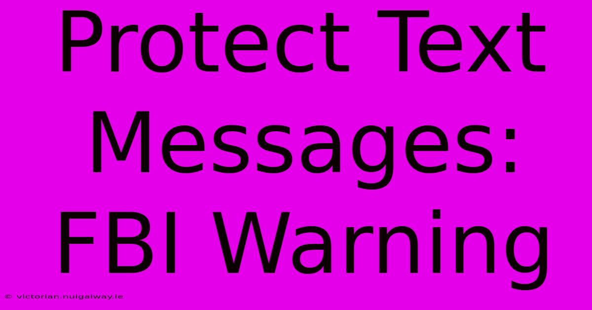 Protect Text Messages: FBI Warning