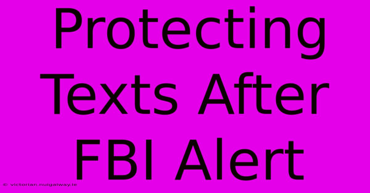 Protecting Texts After FBI Alert