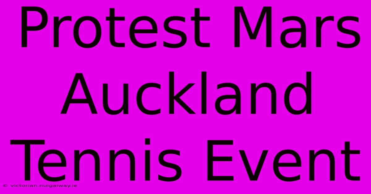 Protest Mars Auckland Tennis Event