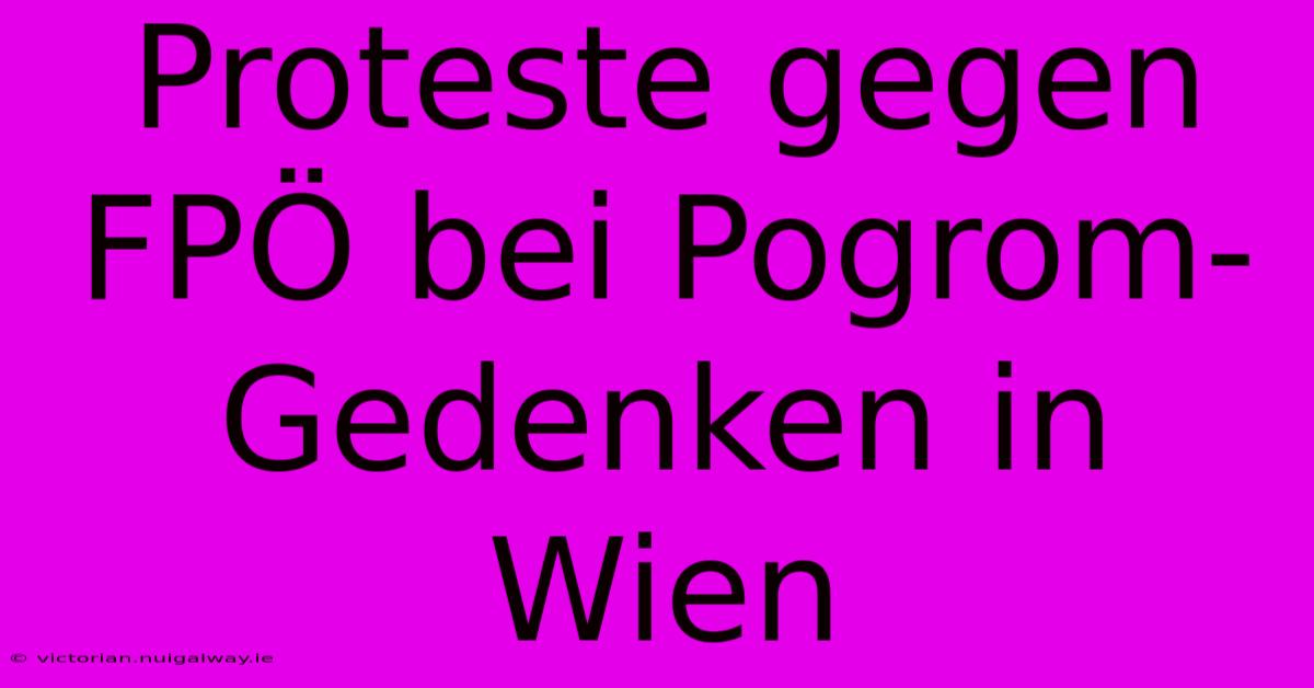 Proteste Gegen FPÖ Bei Pogrom-Gedenken In Wien