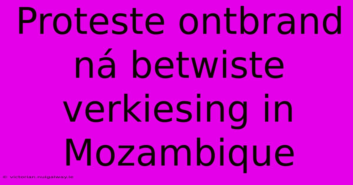 Proteste Ontbrand Ná Betwiste Verkiesing In Mozambique