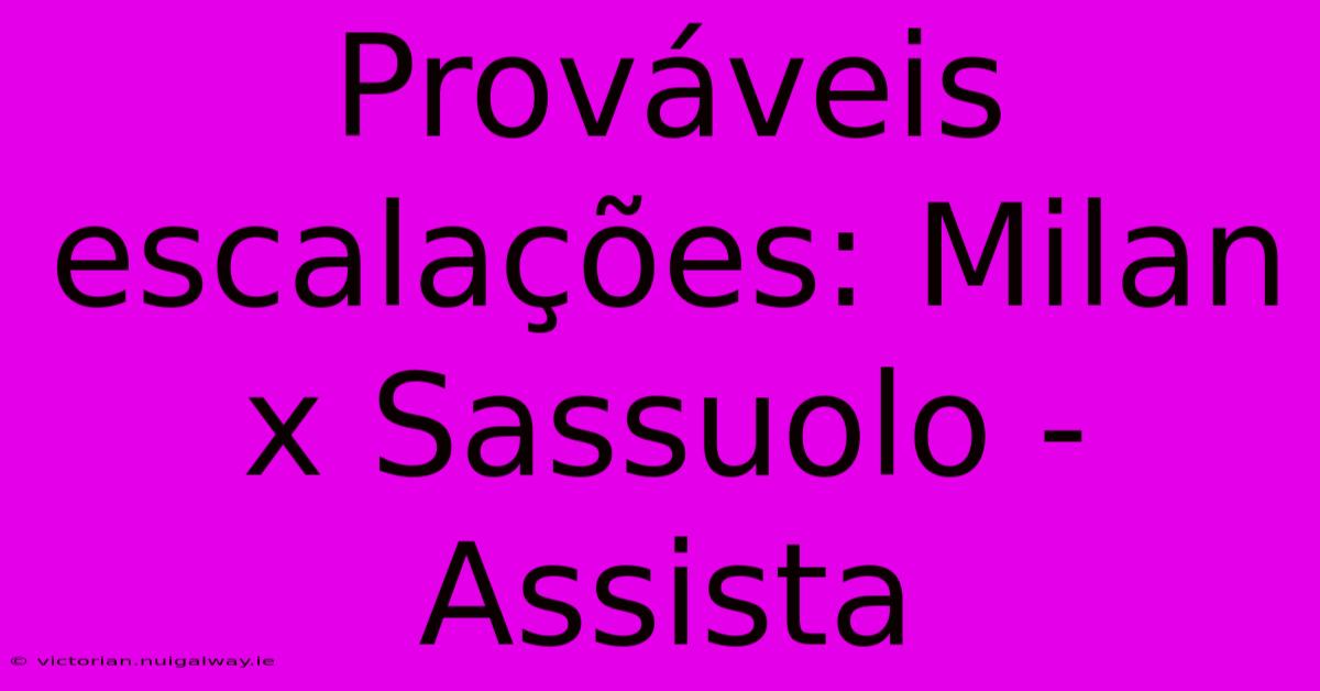 Prováveis Escalações: Milan X Sassuolo - Assista