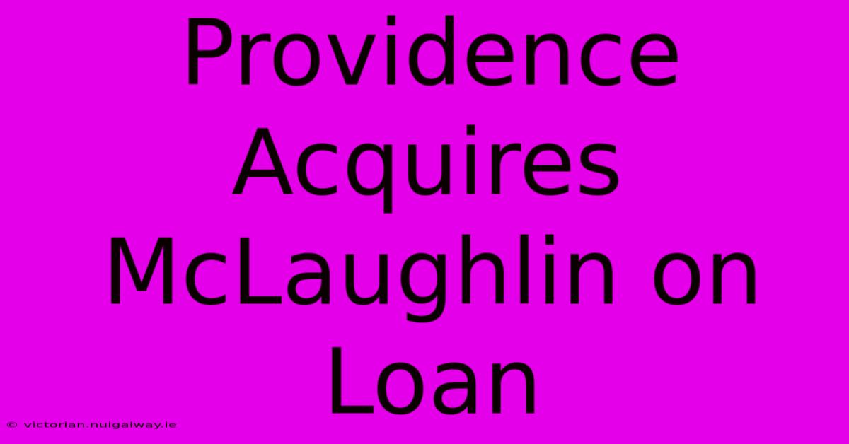 Providence Acquires McLaughlin On Loan