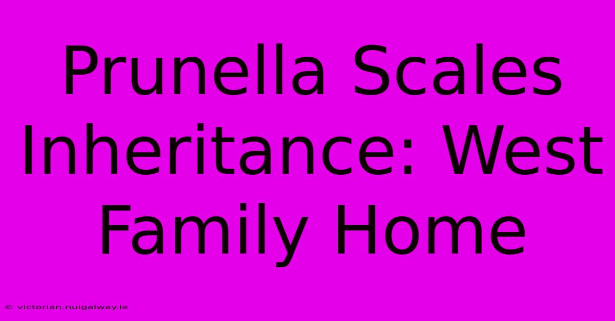 Prunella Scales Inheritance: West Family Home