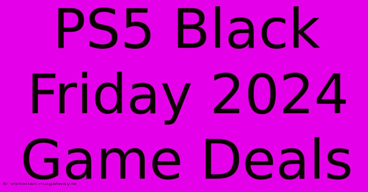 PS5 Black Friday 2024 Game Deals