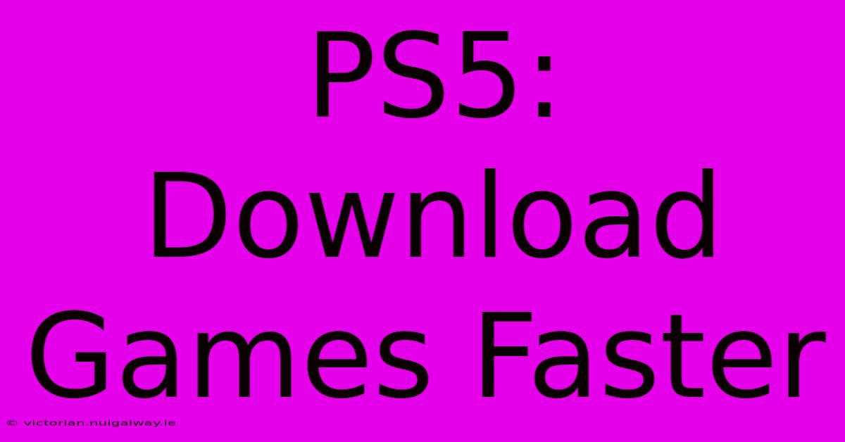 PS5: Download Games Faster