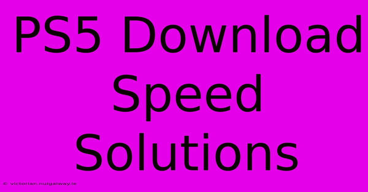 PS5 Download Speed Solutions