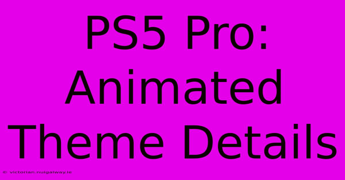 PS5 Pro: Animated Theme Details