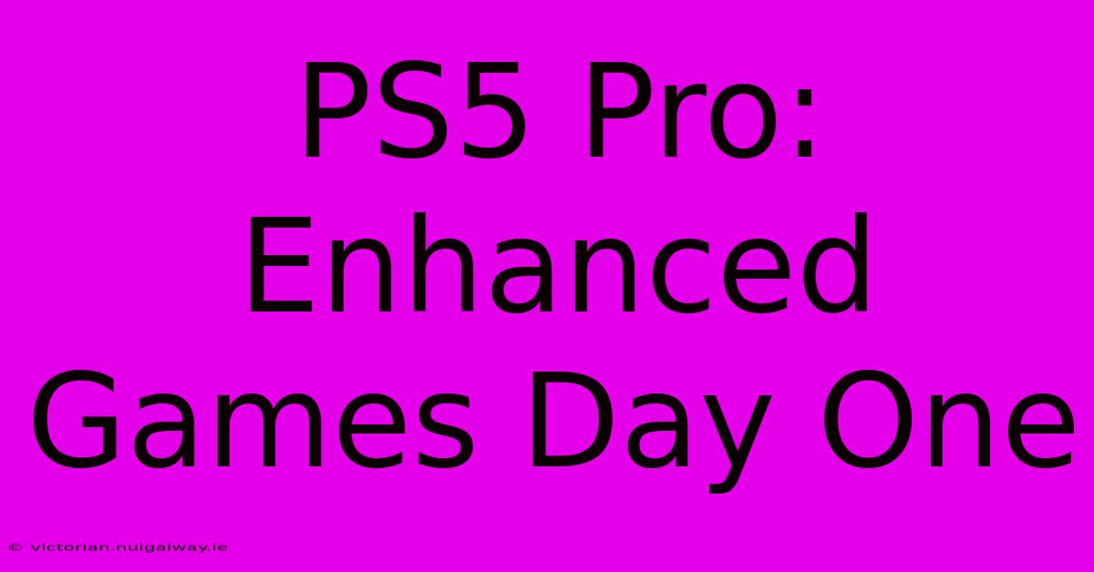 PS5 Pro: Enhanced Games Day One