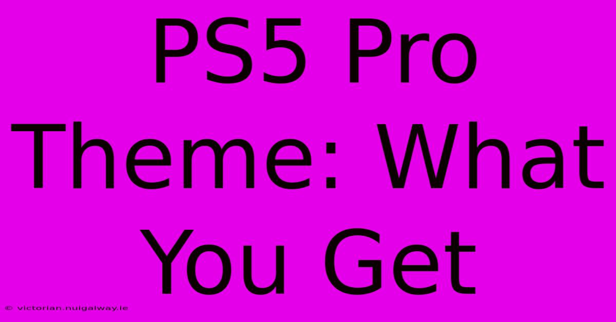 PS5 Pro Theme: What You Get