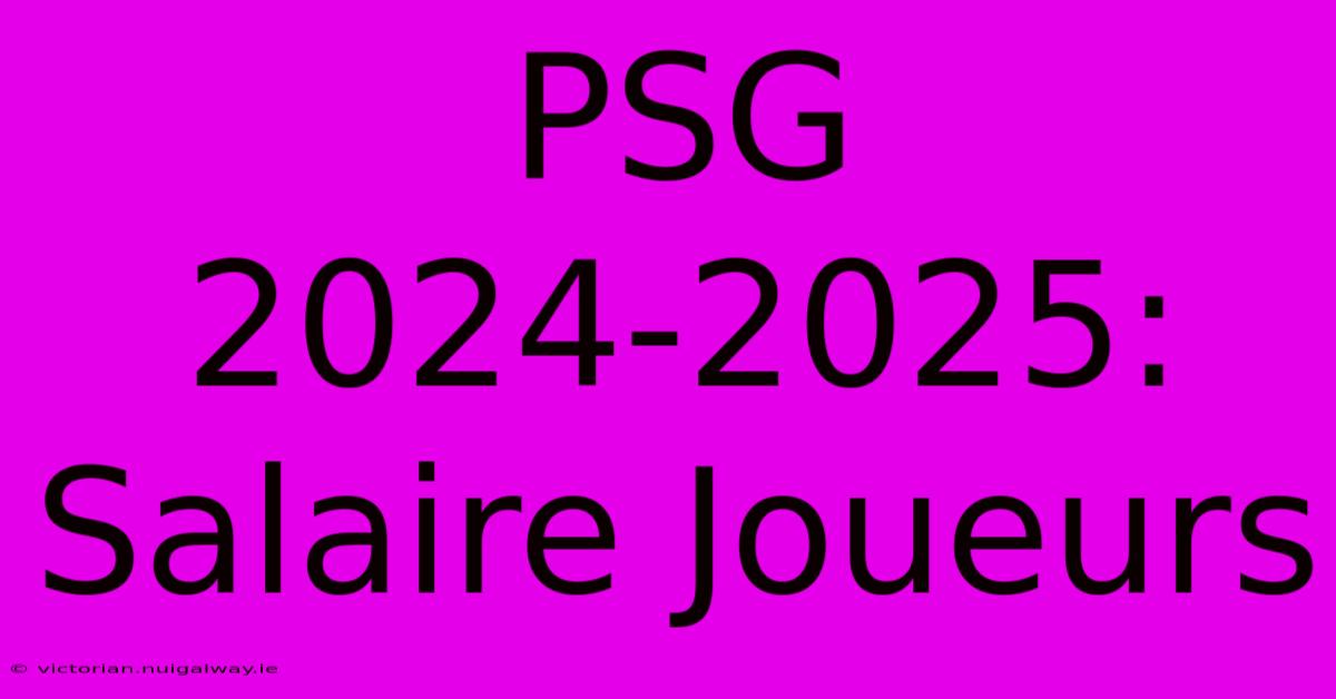 PSG 2024-2025: Salaire Joueurs