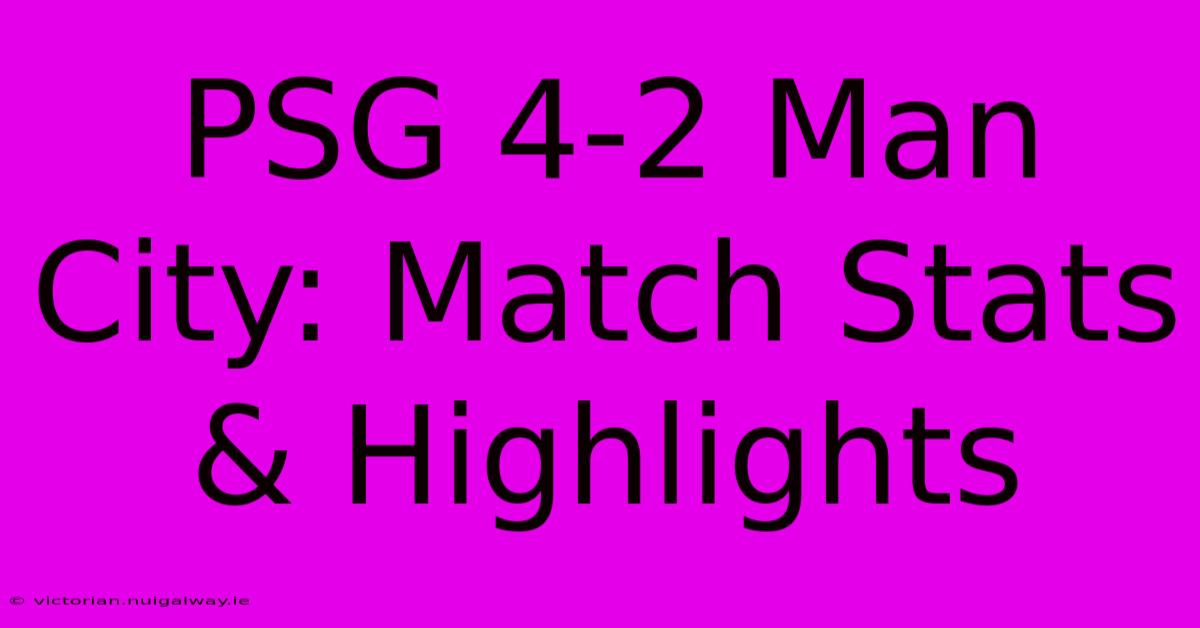 PSG 4-2 Man City: Match Stats & Highlights