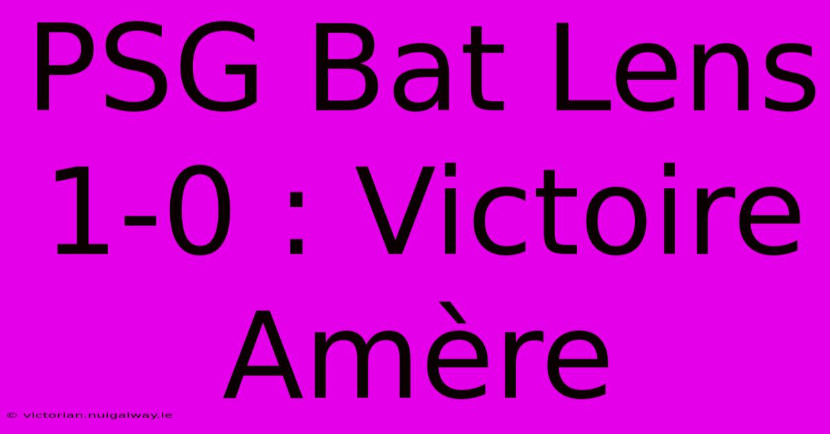 PSG Bat Lens 1-0 : Victoire Amère