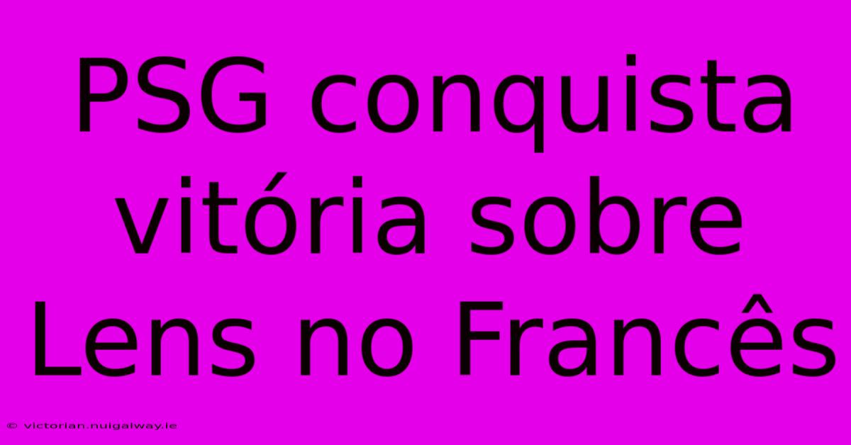 PSG Conquista Vitória Sobre Lens No Francês
