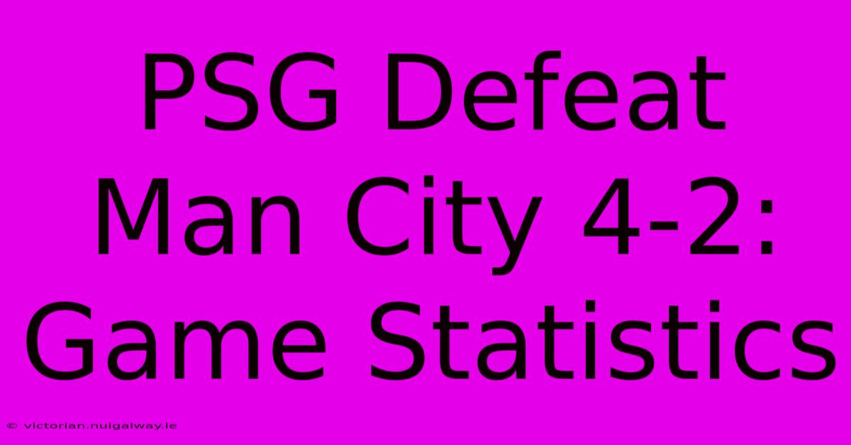 PSG Defeat Man City 4-2: Game Statistics