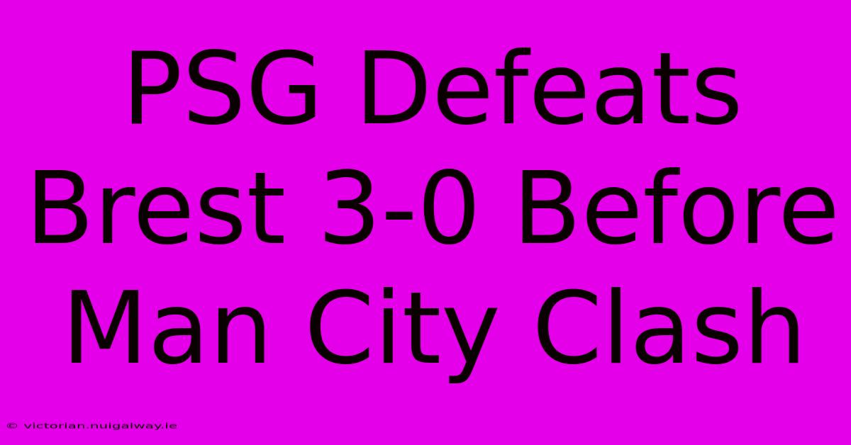 PSG Defeats Brest 3-0 Before Man City Clash