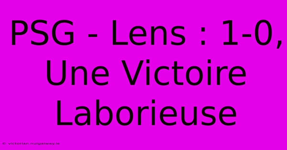 PSG - Lens : 1-0, Une Victoire Laborieuse