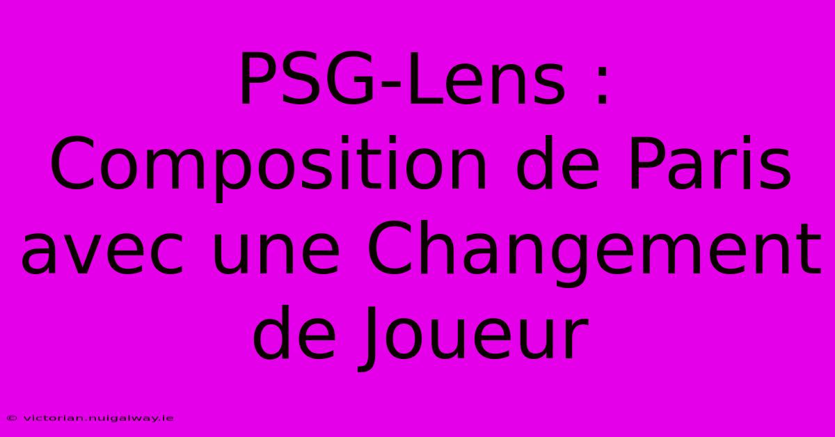 PSG-Lens : Composition De Paris Avec Une Changement De Joueur 