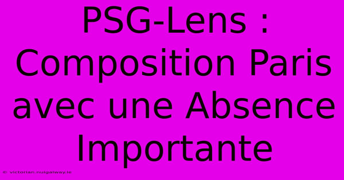 PSG-Lens : Composition Paris Avec Une Absence Importante