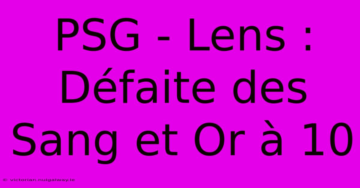 PSG - Lens : Défaite Des Sang Et Or À 10