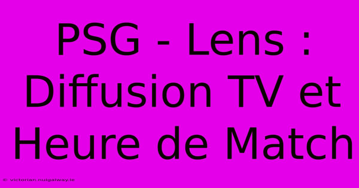 PSG - Lens : Diffusion TV Et Heure De Match 