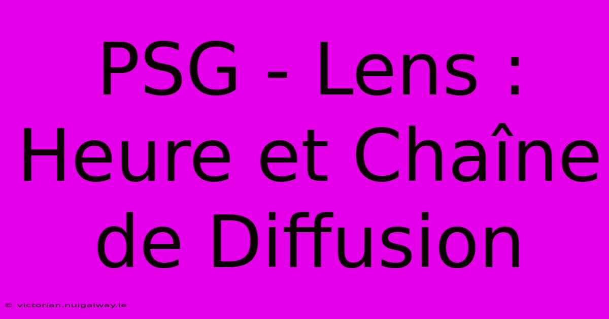 PSG - Lens : Heure Et Chaîne De Diffusion