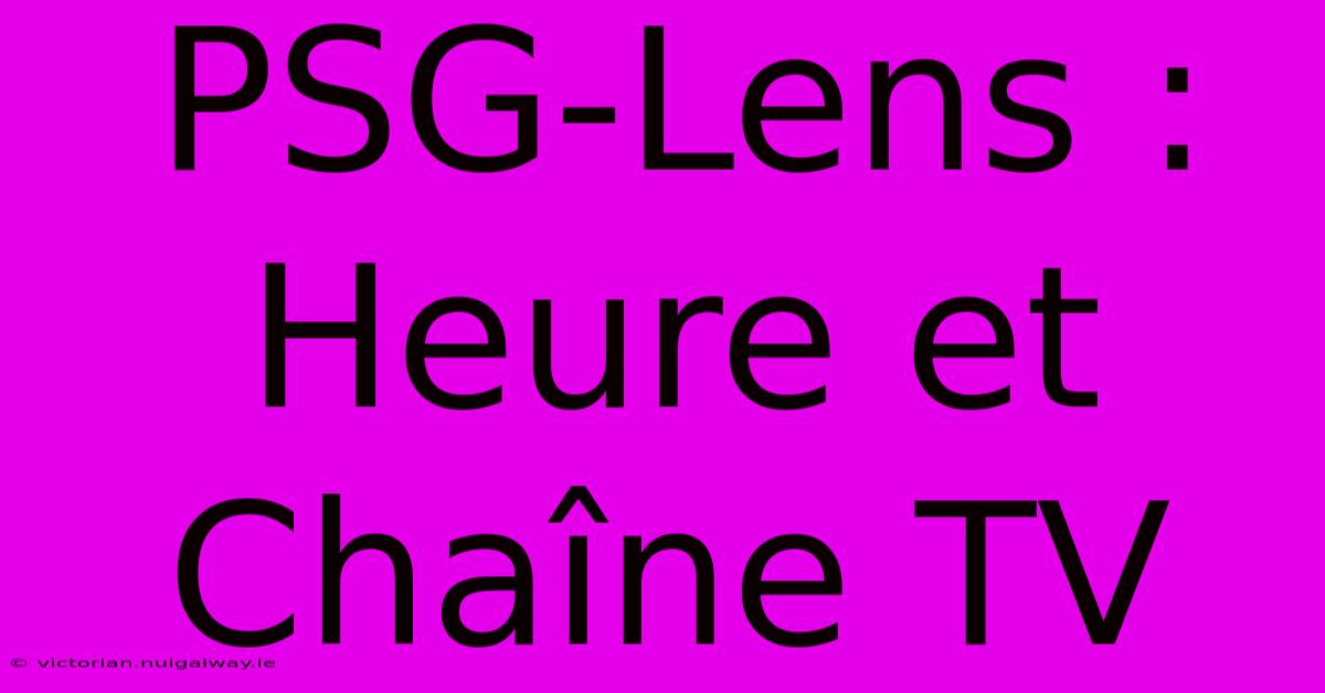 PSG-Lens : Heure Et Chaîne TV