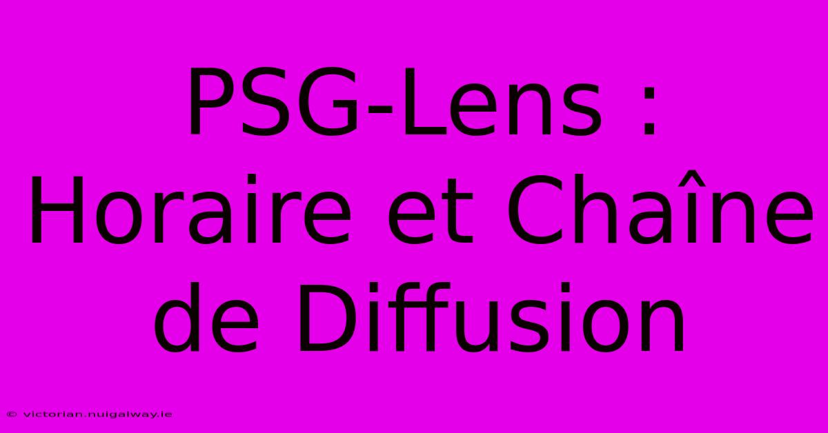 PSG-Lens : Horaire Et Chaîne De Diffusion 