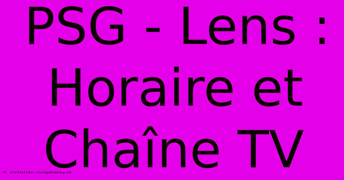 PSG - Lens : Horaire Et Chaîne TV