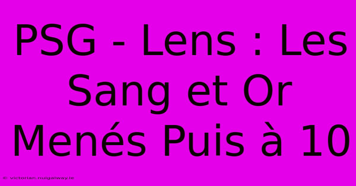 PSG - Lens : Les Sang Et Or Menés Puis À 10