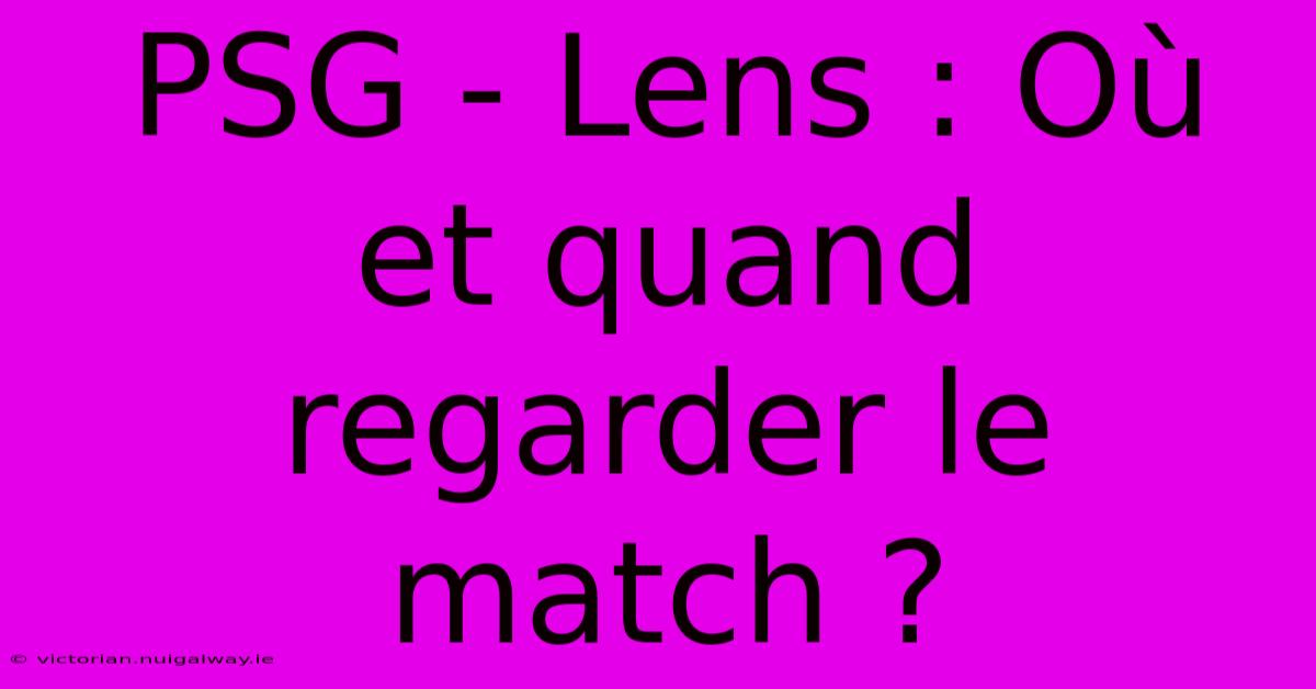 PSG - Lens : Où Et Quand Regarder Le Match ?