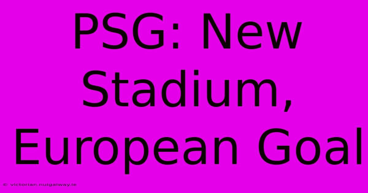 PSG: New Stadium, European Goal