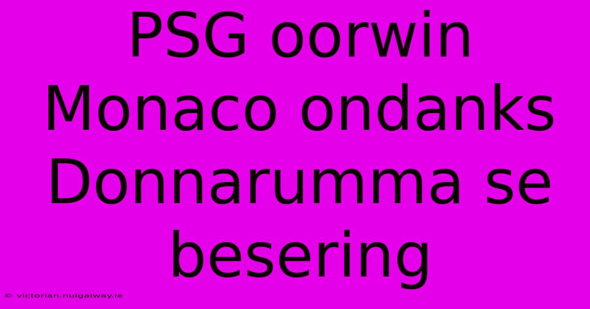 PSG Oorwin Monaco Ondanks Donnarumma Se Besering