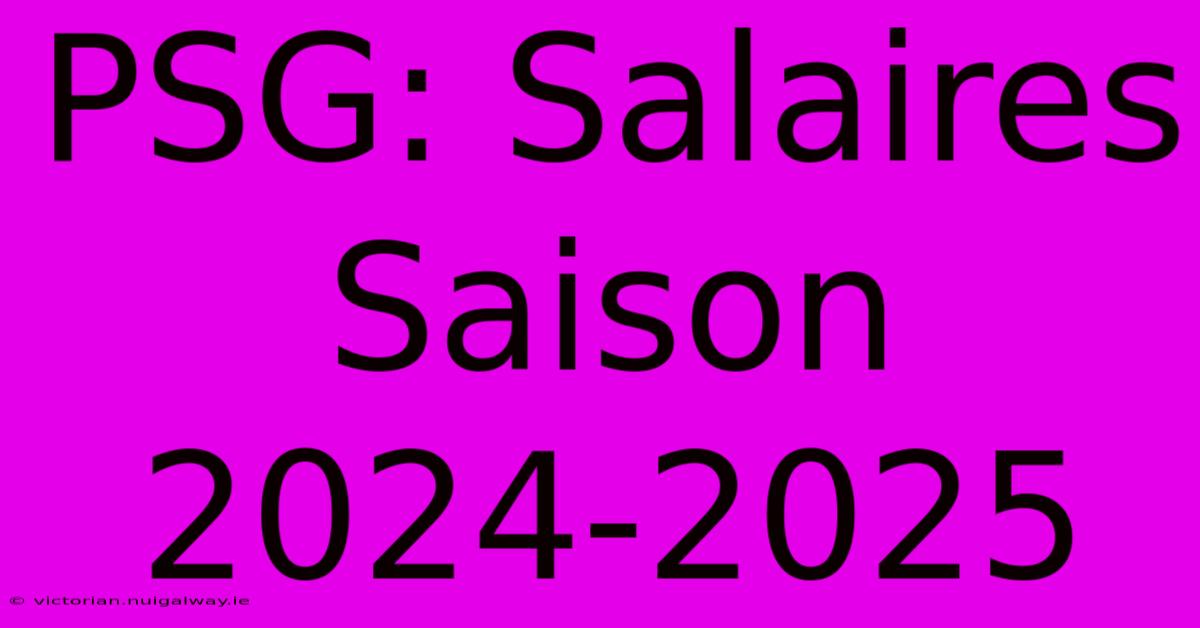 PSG: Salaires Saison 2024-2025