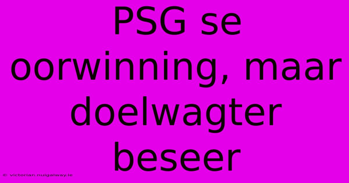 PSG Se Oorwinning, Maar Doelwagter Beseer