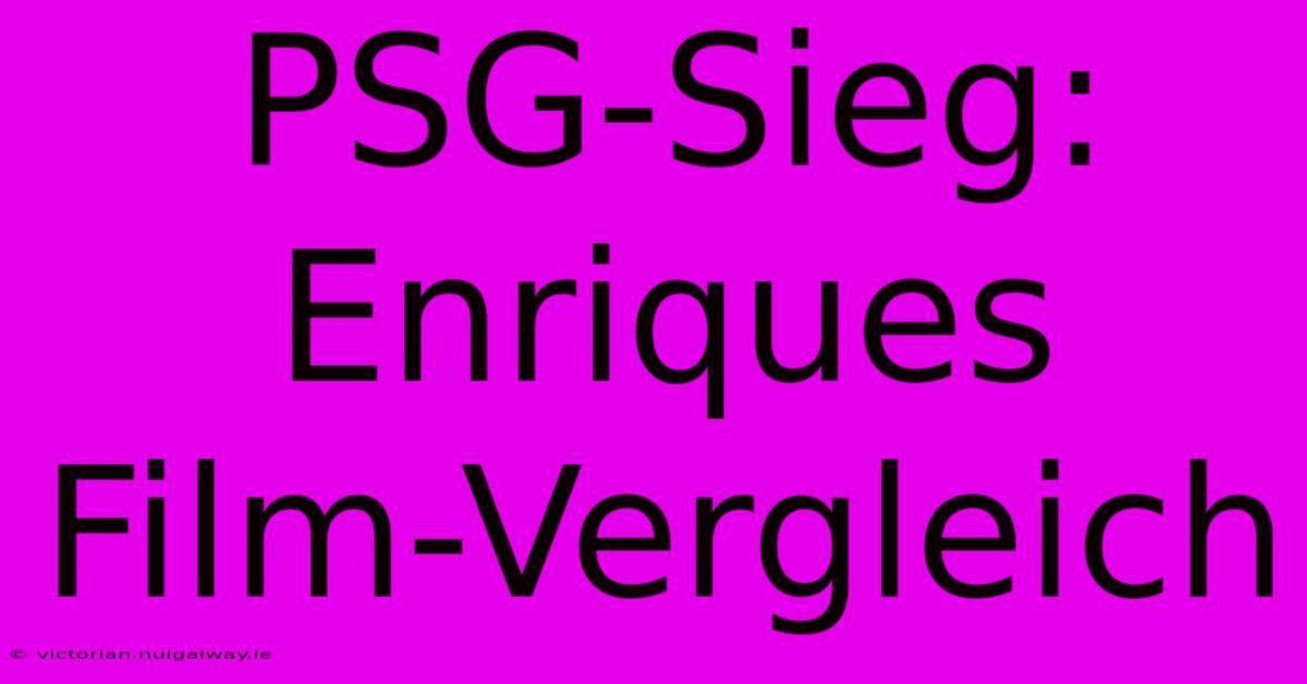 PSG-Sieg: Enriques Film-Vergleich