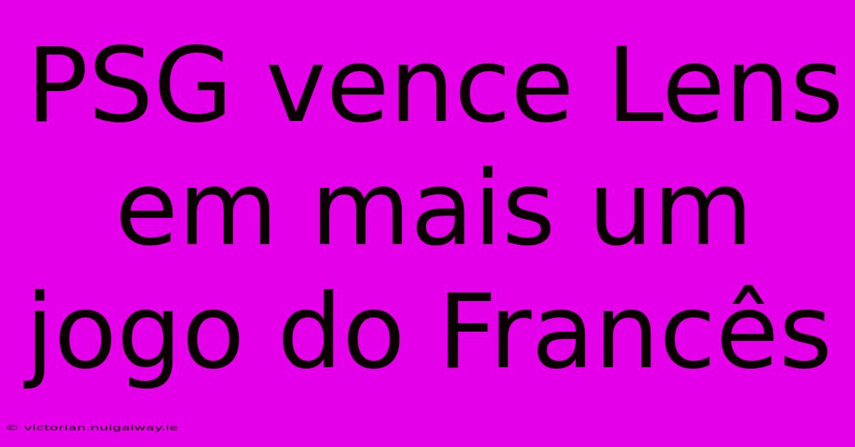 PSG Vence Lens Em Mais Um Jogo Do Francês