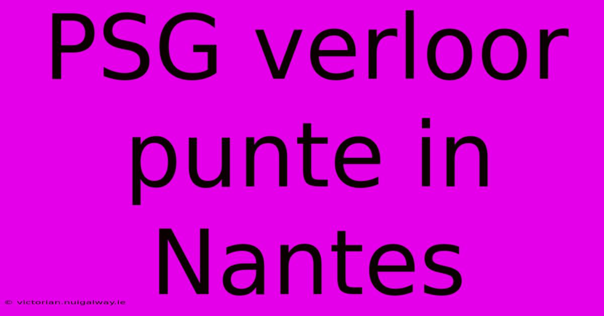 PSG Verloor Punte In Nantes