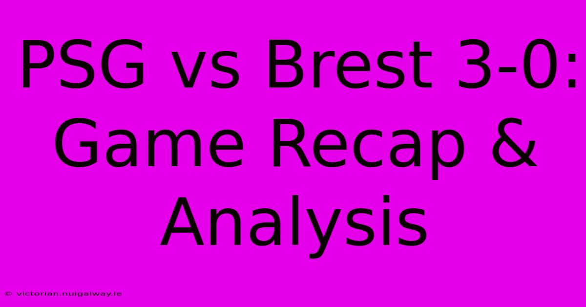 PSG Vs Brest 3-0: Game Recap & Analysis