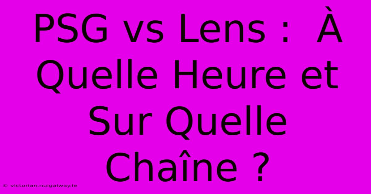 PSG Vs Lens :  À Quelle Heure Et Sur Quelle Chaîne ? 