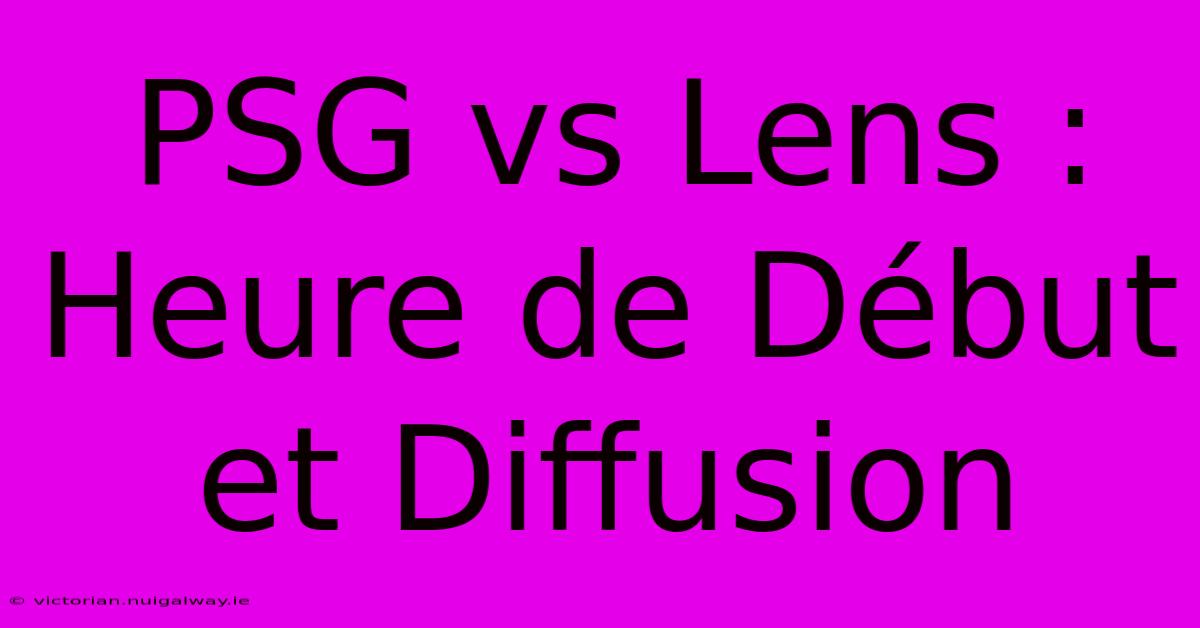 PSG Vs Lens : Heure De Début Et Diffusion