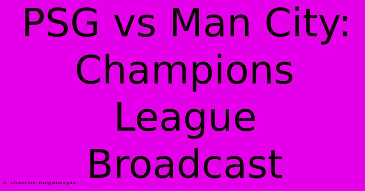 PSG Vs Man City: Champions League Broadcast