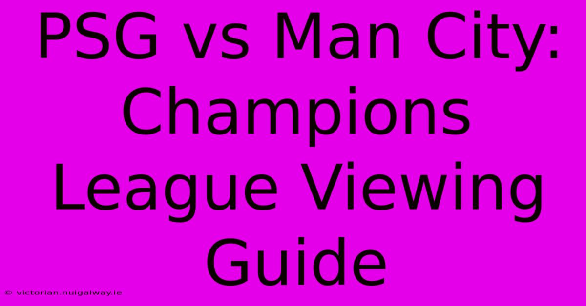 PSG Vs Man City: Champions League Viewing Guide