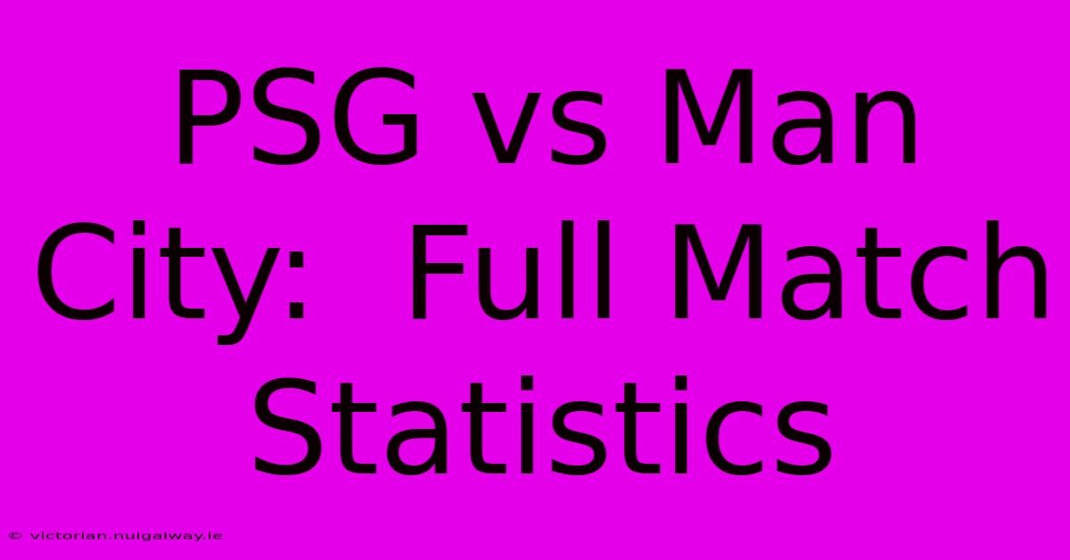 PSG Vs Man City:  Full Match Statistics