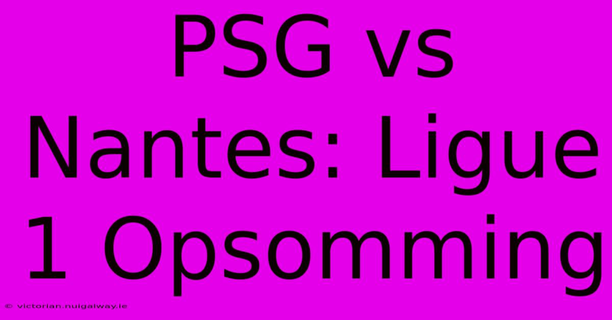 PSG Vs Nantes: Ligue 1 Opsomming